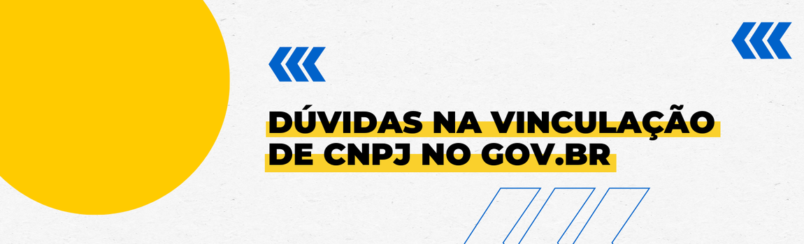 Fundo branco com duas setas azuis apontadas para o lado direito e com três retângulos na vertical. Texto: Dúvidas na vinculação de CNPJ no gov.br