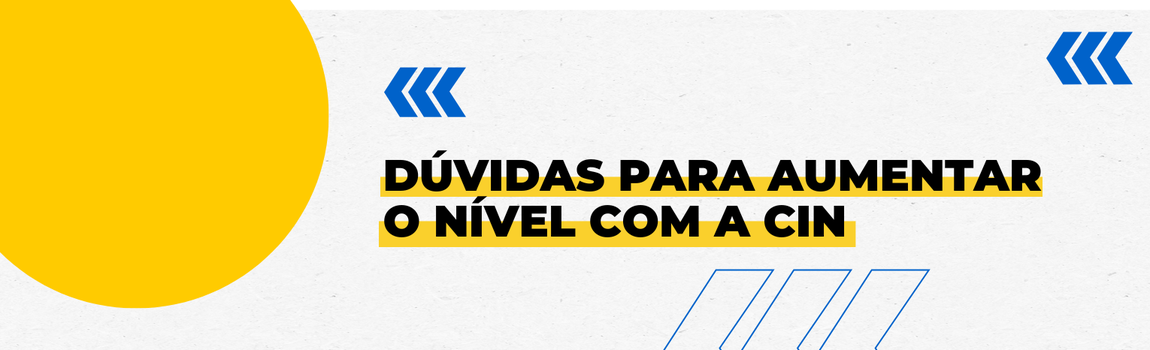 Fundo branco com duas setas azuis apontadas para o lado direito e com três retângulos na vertical. Texto: Dúvidas para aumentar o nível com a CIN
