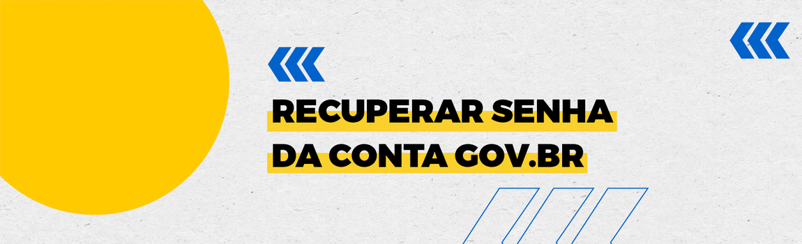 Fundo branco com duas setas azuis apontadas para o lado direito e com três retângulos na vertical. Texto: Recuperar senha da conta gov.br