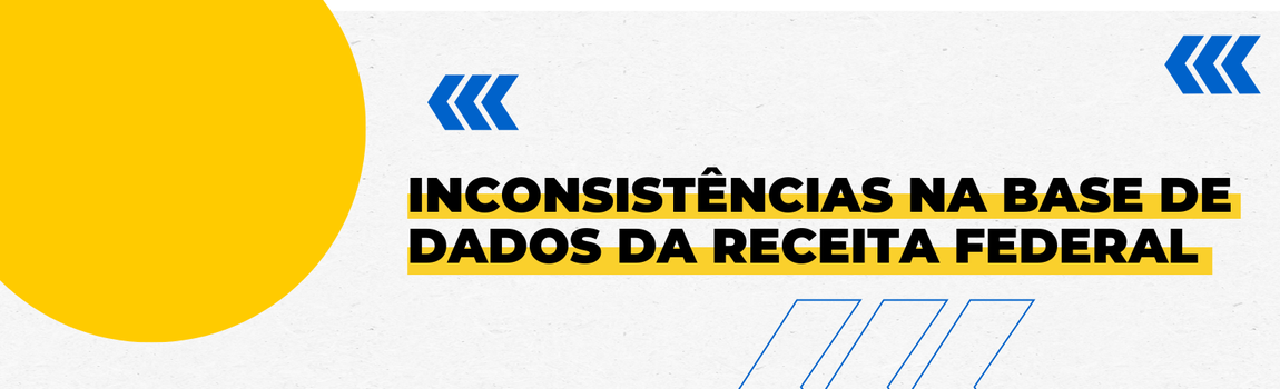 Fundo branco com duas setas azuis apontadas para o lado direito e com três retângulos na vertical. Texto: Inconsistências na base de dados da Receita Federal