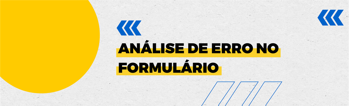 Fundo branco com duas setas azuis apontadas para o lado direito e com três retângulos na vertical. Texto: Análise de erro no formulário
