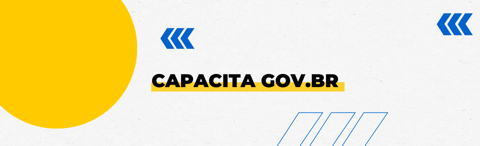 Fundo branco com duas setas azuis apontadas para o lado esquerdo e com três retângulos na vertical. Tem um círculo amarelado do lado esquerdo. Texto: Capacita GOV.BR