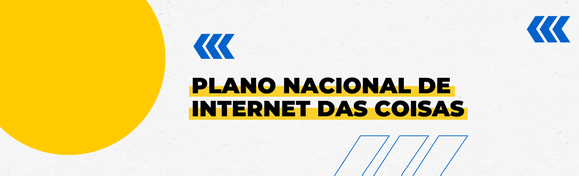 Fundo branco com duas setas azuis apontadas para o lado direito e com três retângulos na vertical. Texto: Plano Nacional de Internet das Coisas