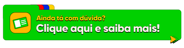 Ainda tá com dúvida? Clique aqui e saiba mais