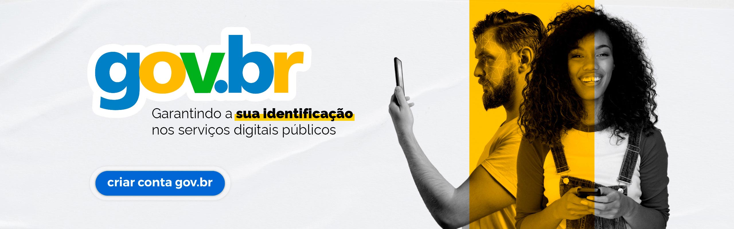 Logo GOV.BR e o texto: garantindo a sua identificação nos serviços digitais públicos. À esquerda, moça sorri segurando celular e rapaz simula a identificação facial. Texto: Criar conta gov.br