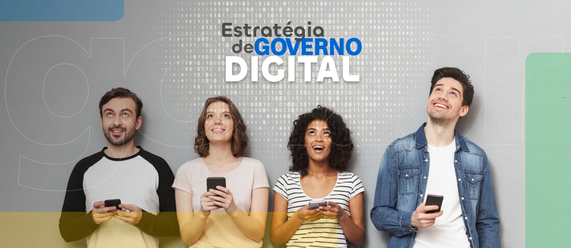 Quatro jovens olhando sorrindo e olhando para cima. Cada um deles com um celular na mão. Texto: Estratégia de Governo Digital.