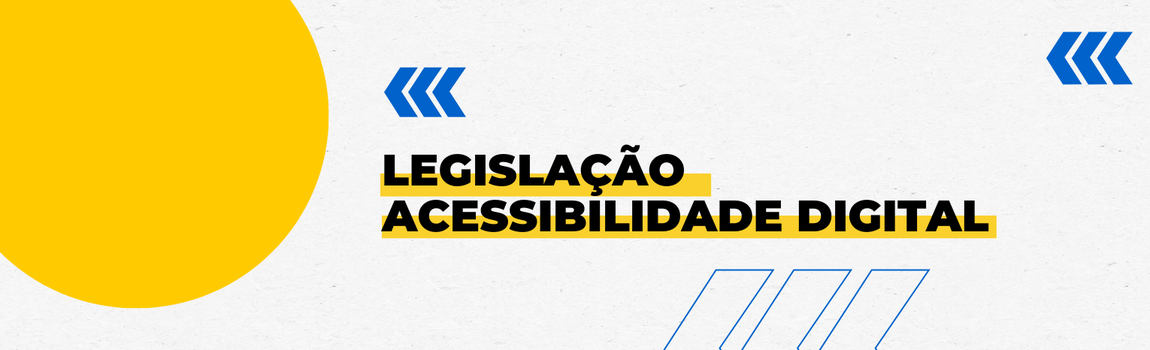 Fundo branco com duas setas azuis apontadas para o lado esquerdo e com três retângulos na vertical. Tem um círculo amarelado do lado esquerdo. Texto: Legislação Acessibilidade