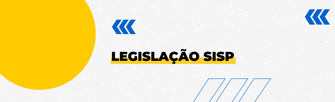 Fundo branco com duas setas azuis apontadas para o lado esquerdo e com três retângulos na vertical. Tem um círculo amarelado do lado esquerdo. Texto: Legislação SISP.