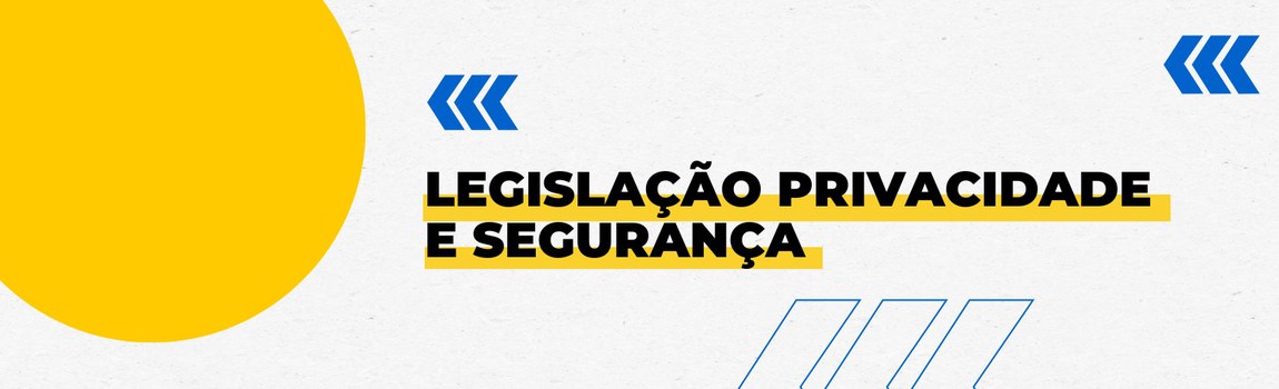 Fundo branco com duas setas azuis apontadas para o lado esquerdo e com três retângulos na vertical. Tem um círculo amarelado do lado esquerdo. Texto: Privacidade e Segurança.