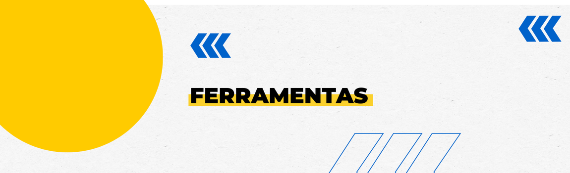 Fundo branco com duas setas azuis apontadas para o lado direito e com três retângulos na vertical. Texto: Ferramentas