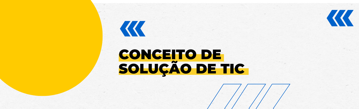 Fundo branco com duas setas azuis apontadas para o lado direito e com três retângulos na vertical. Texto: Conceito de Solução de TIC