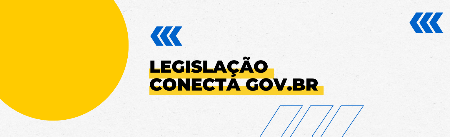 Fundo branco com duas setas azuis apontadas para o lado esquerdo e com três retângulos na vertical. Tem um círculo amarelado do lado esquerdo. Texto: Conecta GOV.BR.
