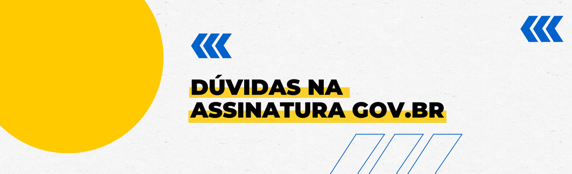 Banner decorativo com o texto 'Dúvidas na assinatura gov.br'