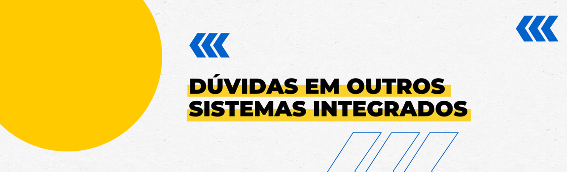 Fundo branco com duas setas azuis apontadas para o lado direito e com três retângulos na vertical. Texto: Dúvidas em outros sistemas integrados
