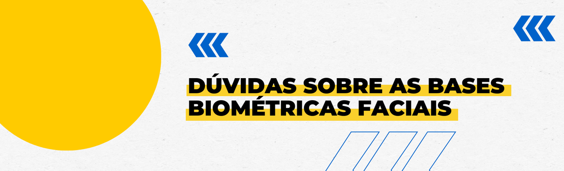 Fundo branco com duas setas azuis apontadas para o lado direito e com três retângulos na vertical. Texto: Dúvidas sobre as bases biométricas faciais
