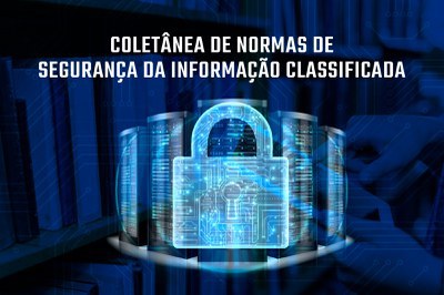 GSI/PR disponibiliza coletânea de normas de Segurança da Informação Classificada atualizada
