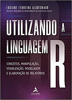 Utilizando A Linguagem R - Conceitos, manipulação visualização modelagem e elaboração de.jpg