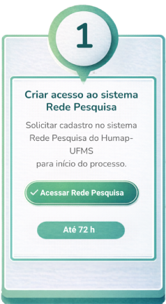1° Passo – Cadastre-se na Rede Pesquisa e solicite credenciamento ao Humap-UFMS (prazo para liberação do cadastro: até 72h)