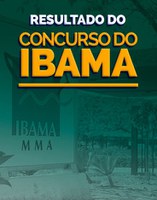 Concurso Ibama 2021: Divulgado edital de resultado final nas provas objetivas e de resultado provisório na prova discursiva