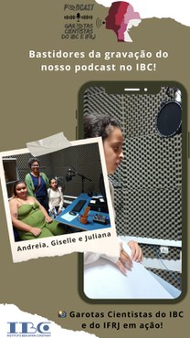 Garotas Cientistas do IBC e do IFRJ lançam podcast