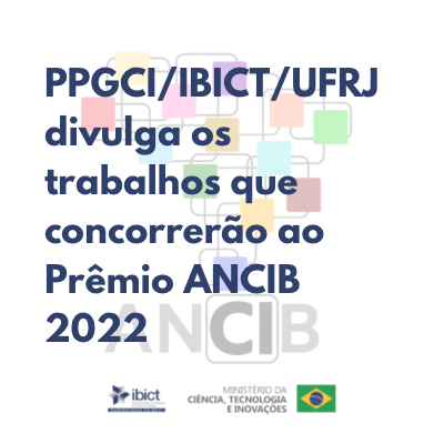 PPGCI/IBICT/UFRJ divulga os trabalhos que concorrerão ao Prêmio ANCIB 2022