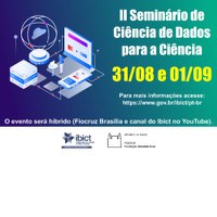 Entre os dias 31 de agosto e 1o. setembro de 2022, o IBICT e Fiocruz realizarão, em parceria e de forma híbrida, a segunda edição do Seminário de Ciência de Dados para a Ciência. As sessões presenciais ocorrerão no Auditório Externo do Bloco Educacional, da Fiocruz, unidade de Brasília.