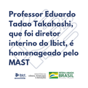 Professor Eduardo Tadao Takahashi, que foi diretor interino do Ibict, é homenageado pelo MAST.