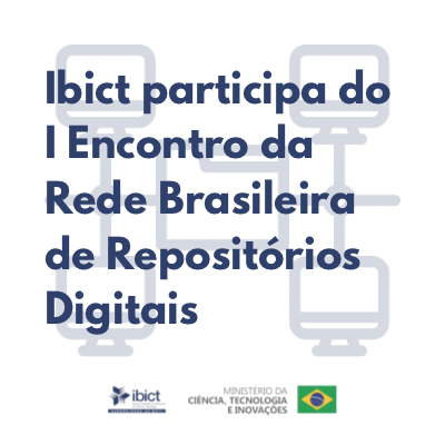 Ibict participa do I Encontro da Rede Brasileira de Repositórios Digitais