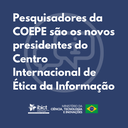 Pesquisadores da COEPE são os novos presidentes do Centro Internacional de Ética da Informação