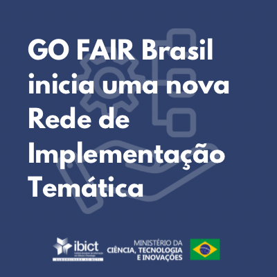 GO FAIR Brasil inicia uma nova Rede de Implementação temática