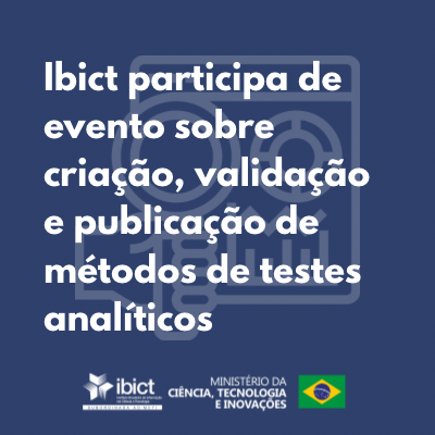 Ibict participa de evento sobre criação, validação e publicação de métodos de testes analíticos.