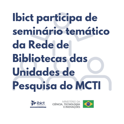 Ibict participa de seminário temático da Rede de Bibliotecas das Unidades de Pesquisa do MCTI