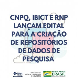 Ibict, CNPq e RNP lançam edital para a criação de repositórios de dados de pesquisa.jpeg