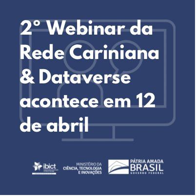 2º Webinar da Rede Cariniana & Dataverse acontece em 12 de abril