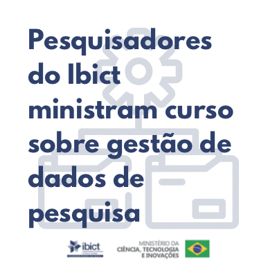 Pesquisadores do Ibict ministram curso sobre gestão de dados de pesquisa