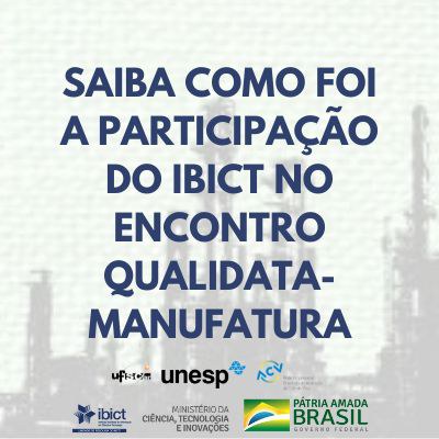 Saiba como foi a participação do Ibict no encontro Qualidata-Manufatura