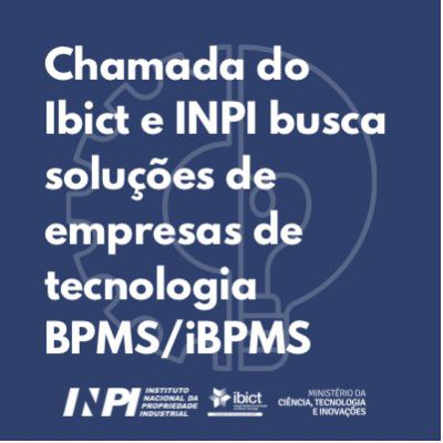 IMG - Chamada do Ibict e INPI busca soluções de empresas de tecnologia BPMS/iBPMS