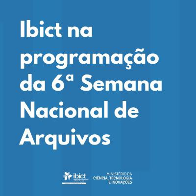 Ibict na programação da 6ª Semana Nacional de Arquivos.jpeg