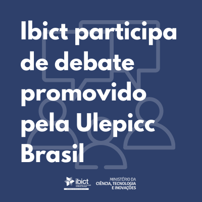 Ibict participa de debate promovido pela Ulepicc Brasil