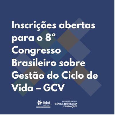 Inscrições abertas para o 8º Congresso Brasileiro sobre Gestão do Ciclo de Vida – GCV