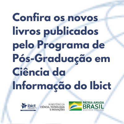 Confira os novos livros publicados pelo Programa de Pós-Graduação em Ciência da Informação do Ibict
