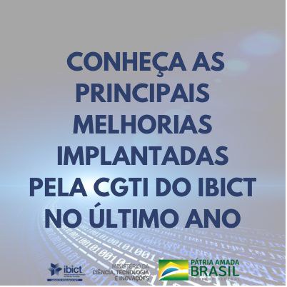 Conheça as principais melhorias implantadas pela CGTI do Ibict no último ano