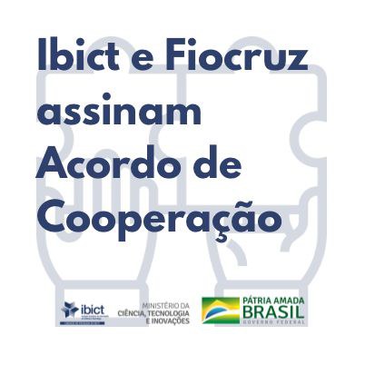 Ibict e Fiocruz assinam Acordo de Cooperação