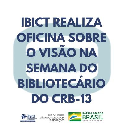 Ibict realiza oficina sobre o Visão na Semana do Bibliotecário do CRB-13