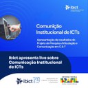 Confira como foi a live 'Comunicação Institucional de ICTs', promovida pelo Ibict