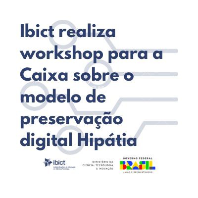 IMG - Ibict realiza workshop para a Caixa sobre o modelo de preservação digital Hipátia
