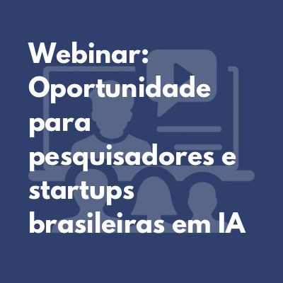 IMG - Webinar: oportunidade para pesquisadores e startups brasileiras em IA