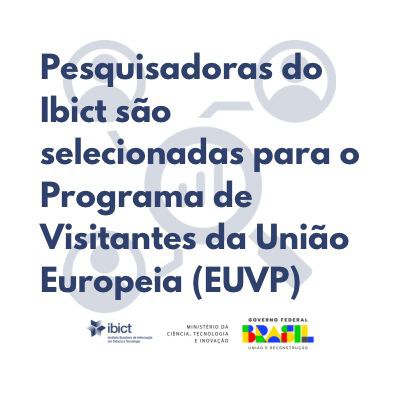 IMG- Pesquisadoras do Ibict são selecionadas para o Programa de Visitantes da União Europeia (EUVP)