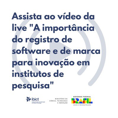 Assista ao vídeo da live A importância do registro de software e de marca  para inovação em institutos de pesquisa — Instituto Brasileiro de  Informação em Ciência e Tecnologia