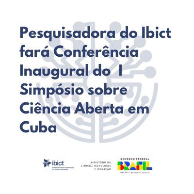 IMG - Pesquisadora do Ibict fará Conferência Inaugural do I Simpósio sobre Ciência Aberta em Cuba